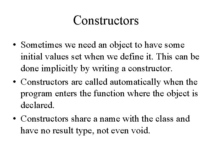 Constructors • Sometimes we need an object to have some initial values set when