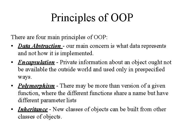 Principles of OOP There are four main principles of OOP: • Data Abstraction -