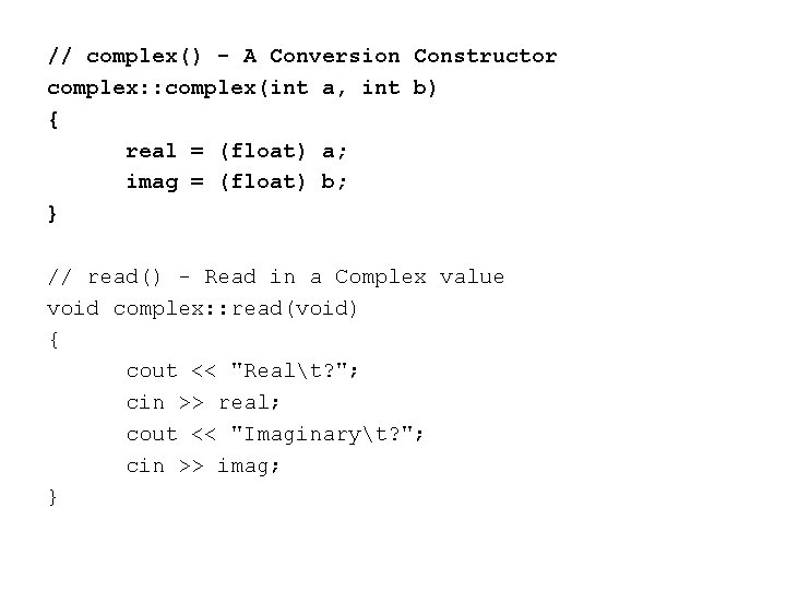 // complex() - A Conversion Constructor complex: : complex(int a, int b) { real