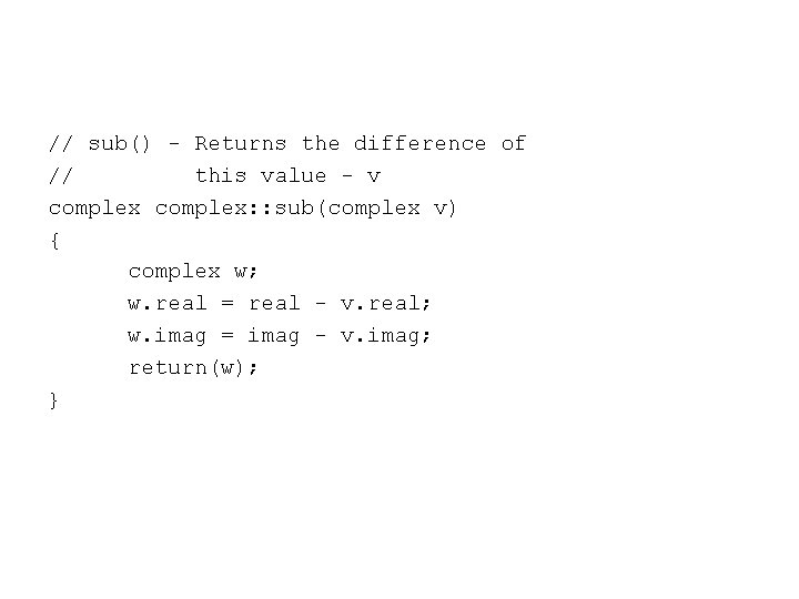 // sub() - Returns the difference of // this value - v complex: :