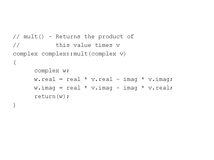 // mult() - Returns the product of // this value times v complex: :