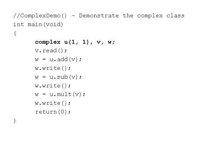 //Complex. Demo() - Demonstrate the complex class int main(void) { complex u(1, 1), v,