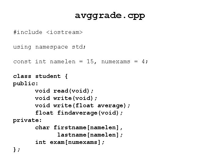 avggrade. cpp #include <iostream> using namespace std; const int namelen = 15, numexams =