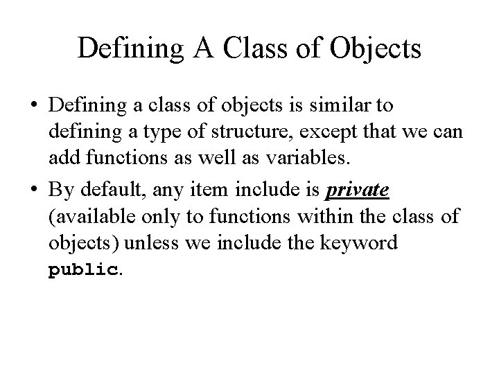 Defining A Class of Objects • Defining a class of objects is similar to