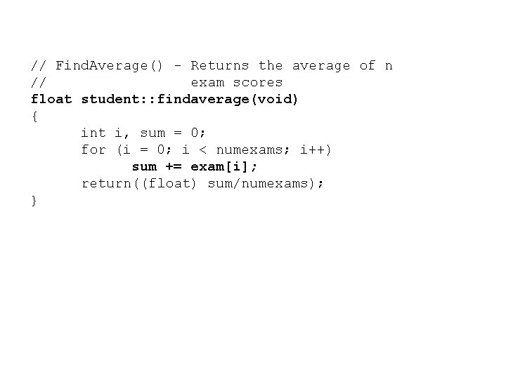 // Find. Average() - Returns the average of n // exam scores float student: