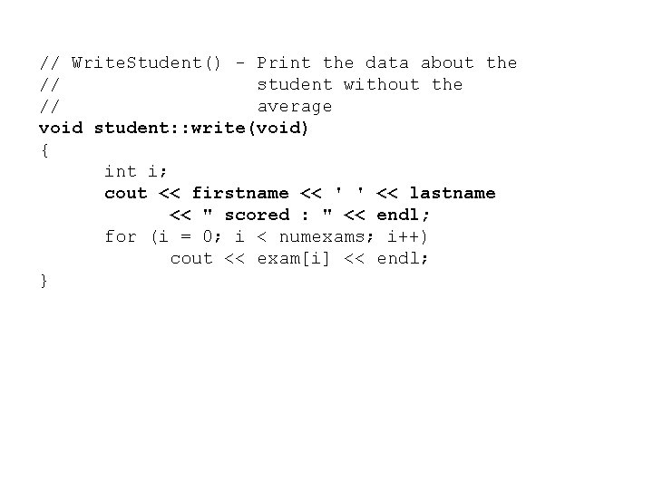 // Write. Student() - Print the data about the // student without the //