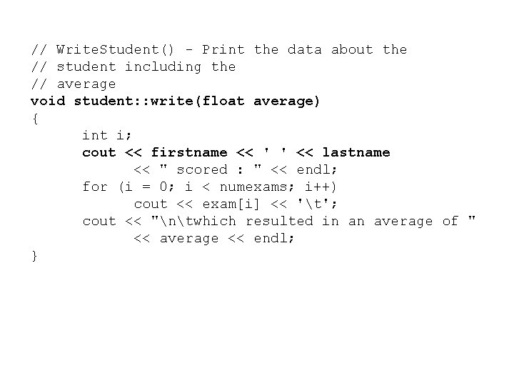 // Write. Student() - Print the data about the // student including the //