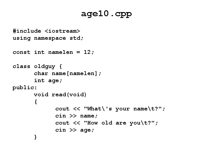 age 10. cpp #include <iostream> using namespace std; const int namelen = 12; class