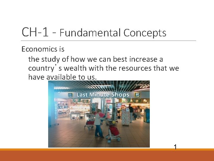 CH-1 - Fundamental Concepts Economics is the study of how we can best increase CH-1 - Fundamental Concepts Economics is the study of how we can best increase