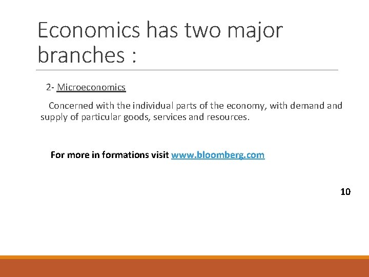 Economics has two major branches : 2 - Microeconomics Concerned with the individual parts Economics has two major branches : 2 - Microeconomics Concerned with the individual parts