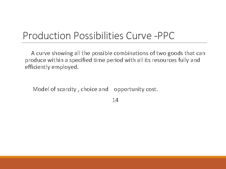 Production Possibilities Curve -PPC A curve showing all the possible combinations of two goods Production Possibilities Curve -PPC A curve showing all the possible combinations of two goods