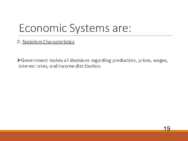 Economic Systems are: 2 - Socialism Characteristics ØGovernment makes all decisions regarding production, prices, Economic Systems are: 2 - Socialism Characteristics ØGovernment makes all decisions regarding production, prices,