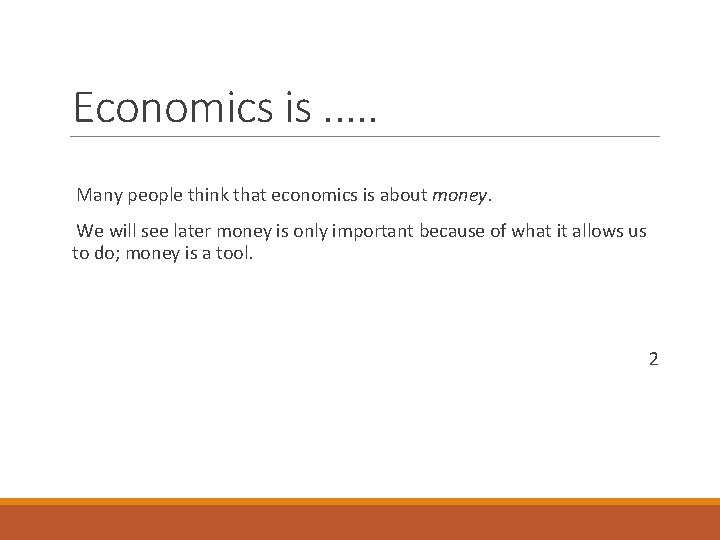 Economics is. . . Many people think that economics is about money. We will Economics is. . . Many people think that economics is about money. We will