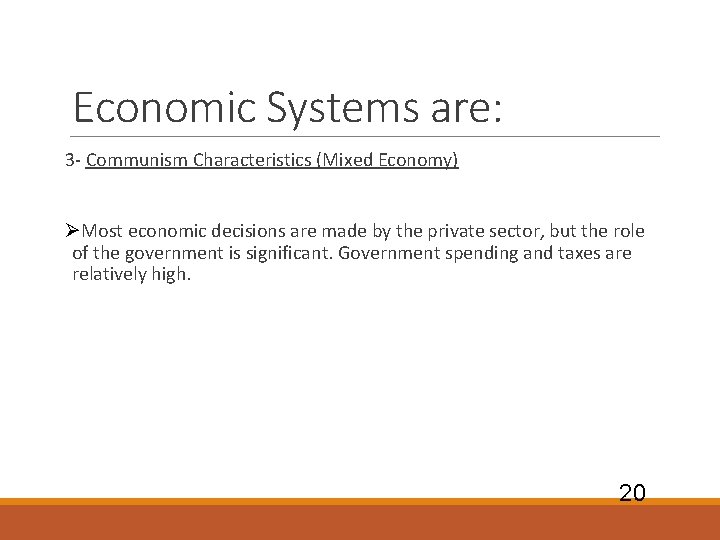 Economic Systems are: 3 - Communism Characteristics (Mixed Economy) ØMost economic decisions are made Economic Systems are: 3 - Communism Characteristics (Mixed Economy) ØMost economic decisions are made