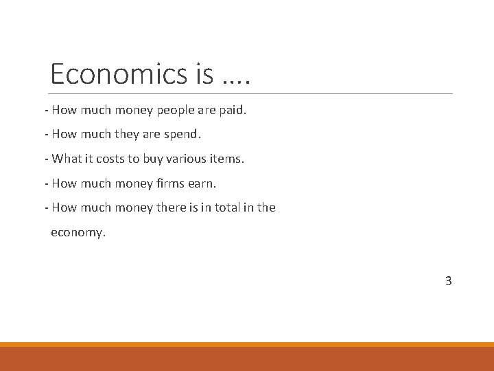 Economics is …. - How much money people are paid. - How much they Economics is …. - How much money people are paid. - How much they