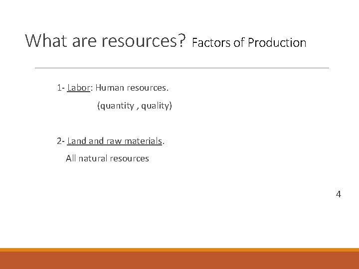 What are resources? Factors of Production 1 - Labor: Human resources. (quantity , quality) What are resources? Factors of Production 1 - Labor: Human resources. (quantity , quality)