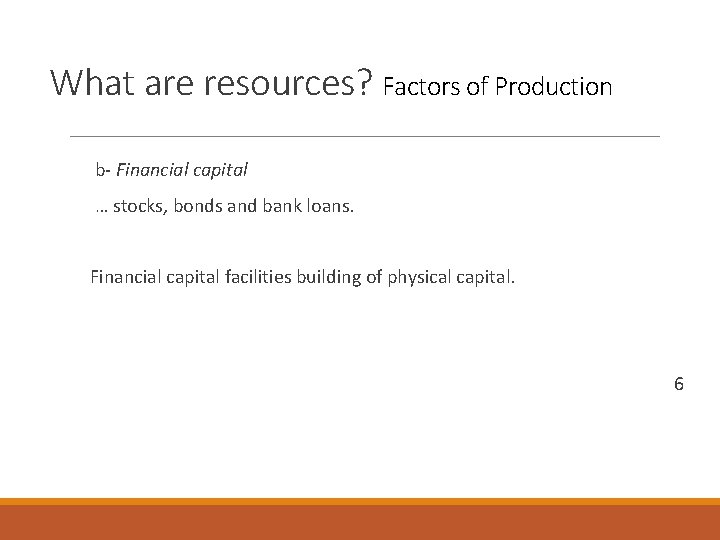 What are resources? Factors of Production b- Financial capital … stocks, bonds and bank What are resources? Factors of Production b- Financial capital … stocks, bonds and bank