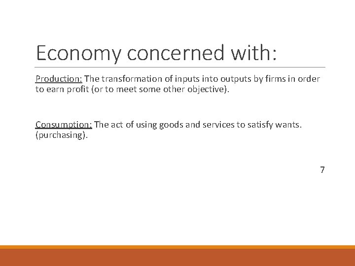 Economy concerned with: Production: The transformation of inputs into outputs by firms in order Economy concerned with: Production: The transformation of inputs into outputs by firms in order