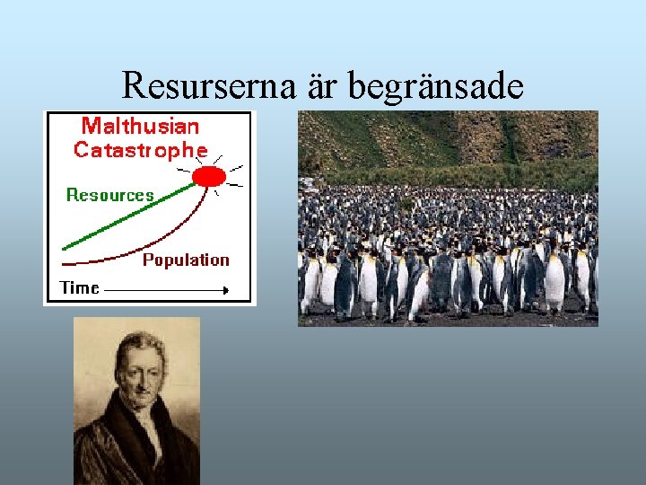 Resurserna är begränsade Resurserna är begränsade