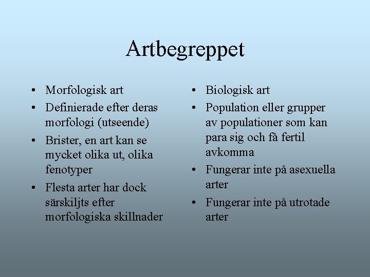 Artbegreppet • Morfologisk art • Definierade efter deras morfologi (utseende) • Brister, en art Artbegreppet • Morfologisk art • Definierade efter deras morfologi (utseende) • Brister, en art