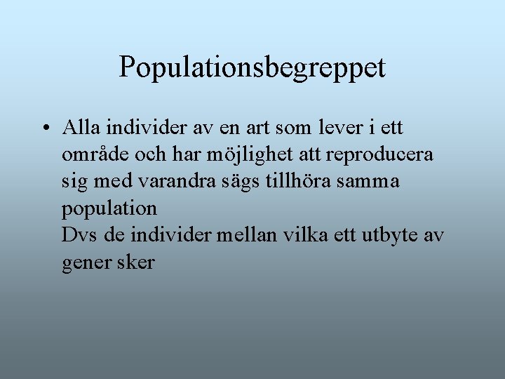 Populationsbegreppet • Alla individer av en art som lever i ett område och har Populationsbegreppet • Alla individer av en art som lever i ett område och har