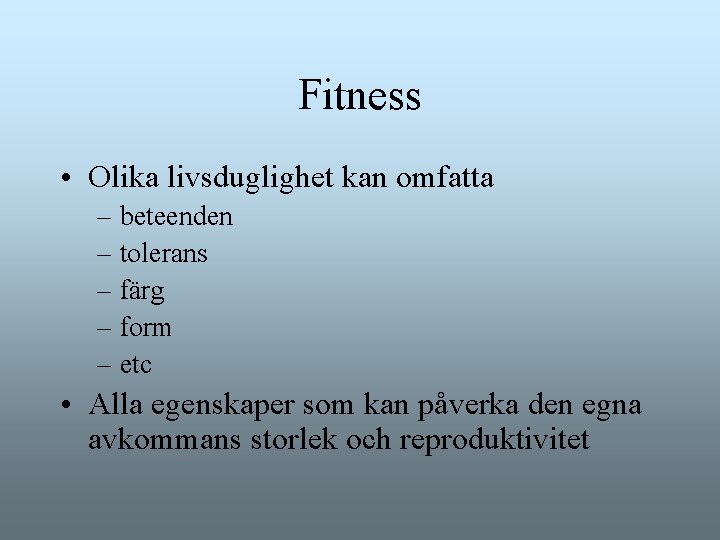 Fitness • Olika livsduglighet kan omfatta – beteenden – tolerans – färg – form Fitness • Olika livsduglighet kan omfatta – beteenden – tolerans – färg – form