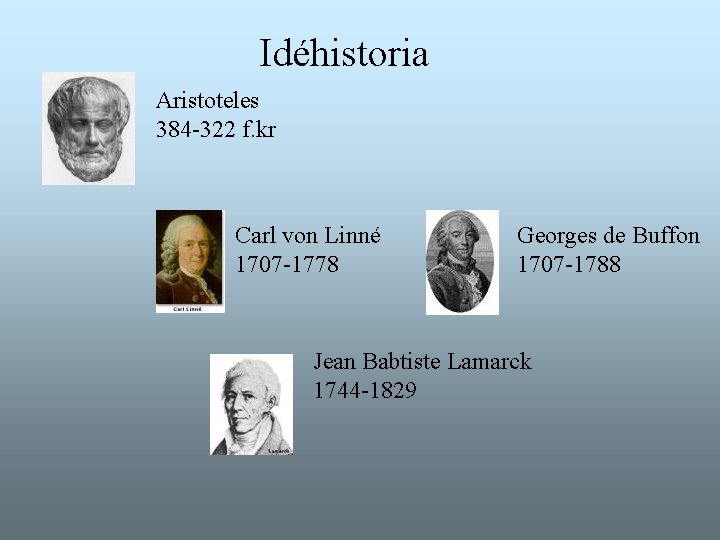 Idéhistoria Aristoteles 384 -322 f. kr Carl von Linné 1707 -1778 Georges de Buffon Idéhistoria Aristoteles 384 -322 f. kr Carl von Linné 1707 -1778 Georges de Buffon