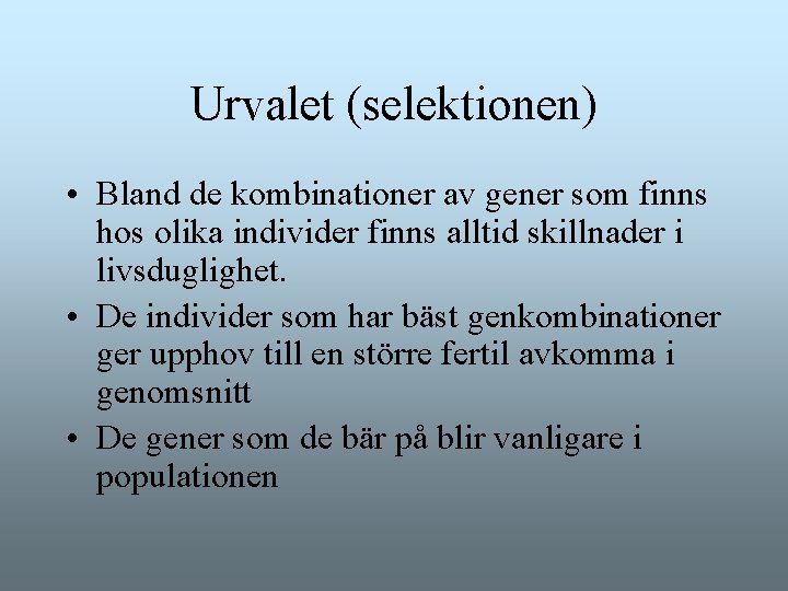 Urvalet (selektionen) • Bland de kombinationer av gener som finns hos olika individer finns Urvalet (selektionen) • Bland de kombinationer av gener som finns hos olika individer finns