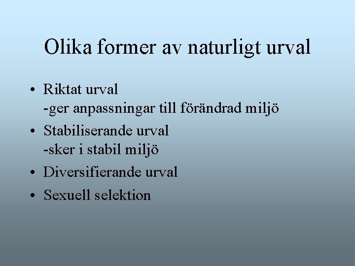 Olika former av naturligt urval • Riktat urval -ger anpassningar till förändrad miljö • Olika former av naturligt urval • Riktat urval -ger anpassningar till förändrad miljö •