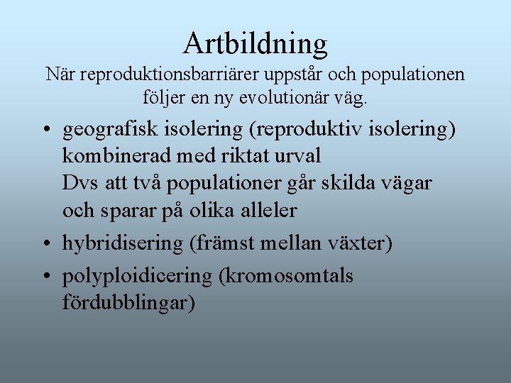 Artbildning När reproduktionsbarriärer uppstår och populationen följer en ny evolutionär väg. • geografisk isolering Artbildning När reproduktionsbarriärer uppstår och populationen följer en ny evolutionär väg. • geografisk isolering