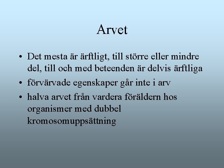 Arvet • Det mesta är ärftligt, till större eller mindre del, till och med Arvet • Det mesta är ärftligt, till större eller mindre del, till och med