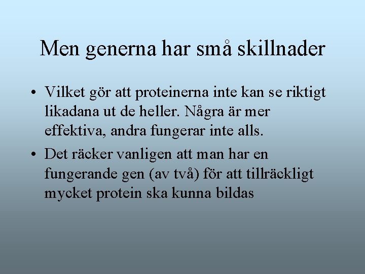 Men generna har små skillnader • Vilket gör att proteinerna inte kan se riktigt Men generna har små skillnader • Vilket gör att proteinerna inte kan se riktigt