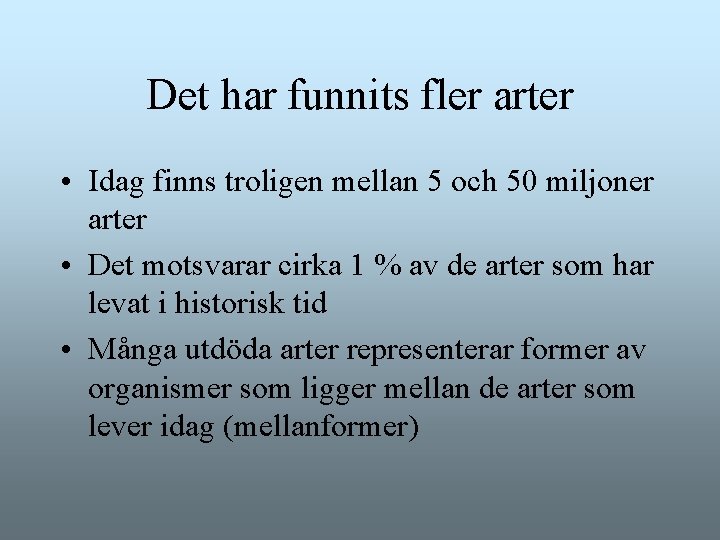 Det har funnits fler arter • Idag finns troligen mellan 5 och 50 miljoner Det har funnits fler arter • Idag finns troligen mellan 5 och 50 miljoner