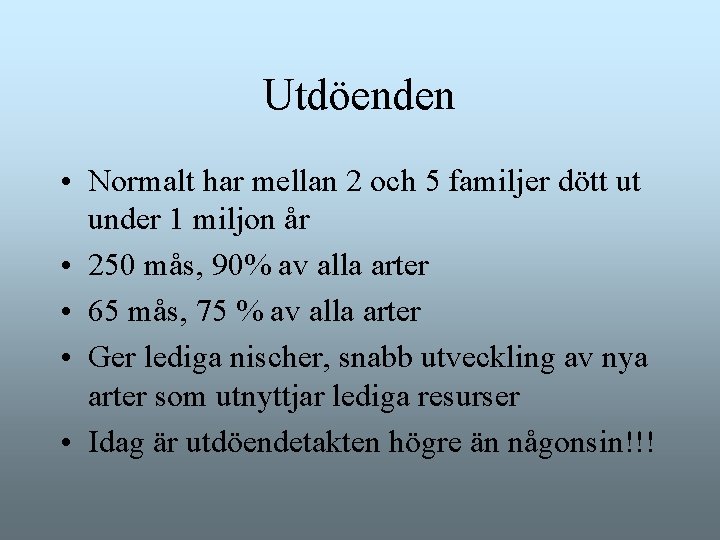 Utdöenden • Normalt har mellan 2 och 5 familjer dött ut under 1 miljon Utdöenden • Normalt har mellan 2 och 5 familjer dött ut under 1 miljon
