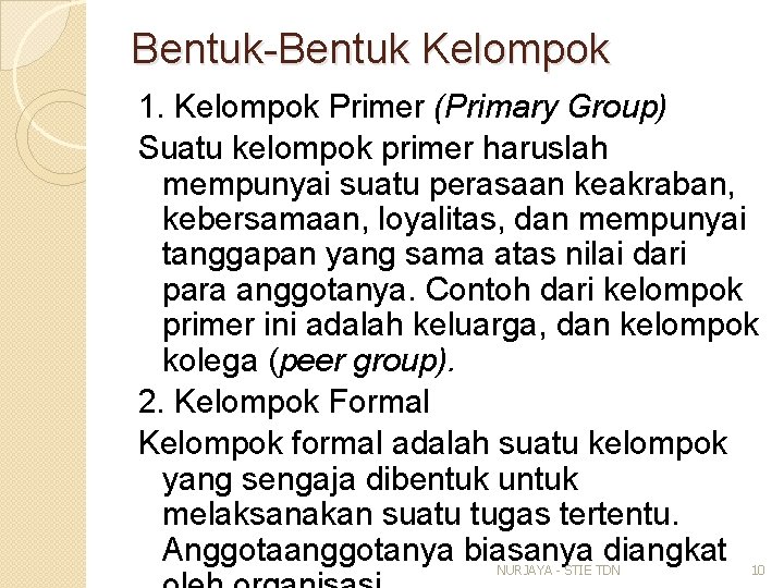 Bentuk-Bentuk Kelompok 1. Kelompok Primer (Primary Group) Suatu kelompok primer haruslah mempunyai suatu perasaan