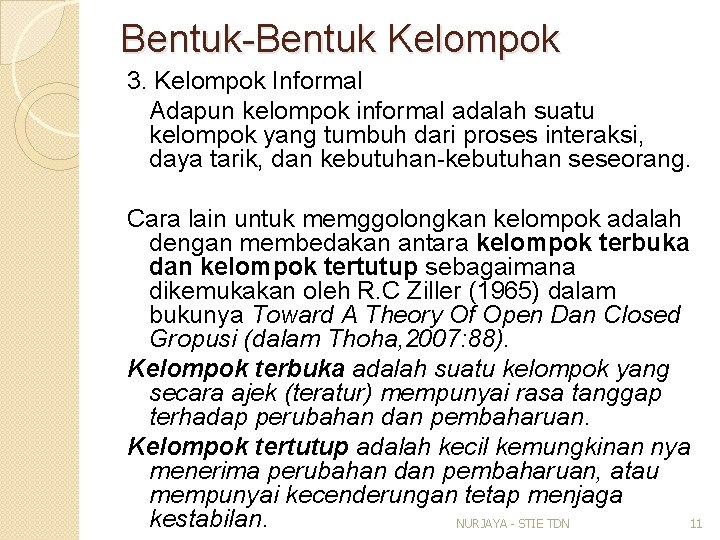 Bentuk-Bentuk Kelompok 3. Kelompok Informal Adapun kelompok informal adalah suatu kelompok yang tumbuh dari