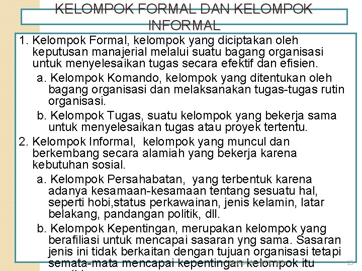 KELOMPOK FORMAL DAN KELOMPOK INFORMAL 1. Kelompok Formal, kelompok yang diciptakan oleh keputusan manajerial