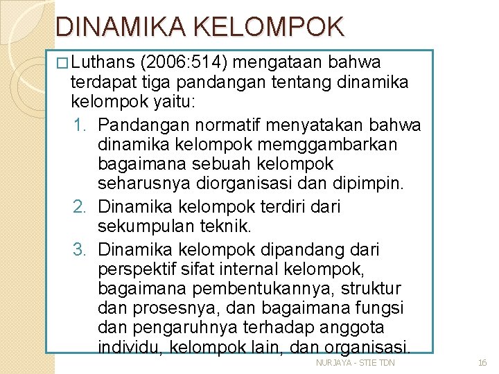 DINAMIKA KELOMPOK � Luthans (2006: 514) mengataan bahwa terdapat tiga pandangan tentang dinamika kelompok