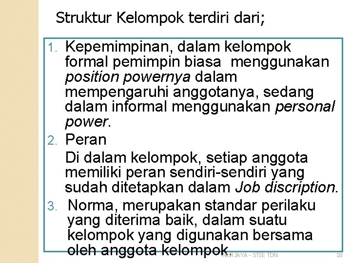 Struktur Kelompok terdiri dari; Kepemimpinan, dalam kelompok formal pemimpin biasa menggunakan position powernya dalam