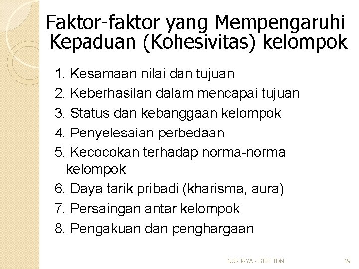 Faktor-faktor yang Mempengaruhi Kepaduan (Kohesivitas) kelompok 1. Kesamaan nilai dan tujuan 2. Keberhasilan dalam