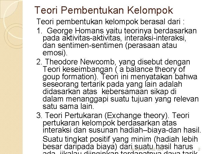 Teori Pembentukan Kelompok Teori pembentukan kelompok berasal dari : 1. George Homans yaitu teorinya