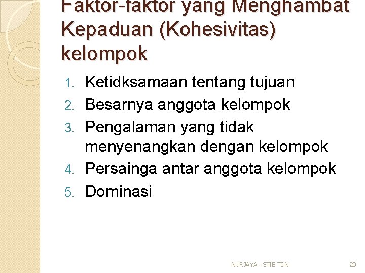 Faktor-faktor yang Menghambat Kepaduan (Kohesivitas) kelompok 1. 2. 3. 4. 5. Ketidksamaan tentang tujuan