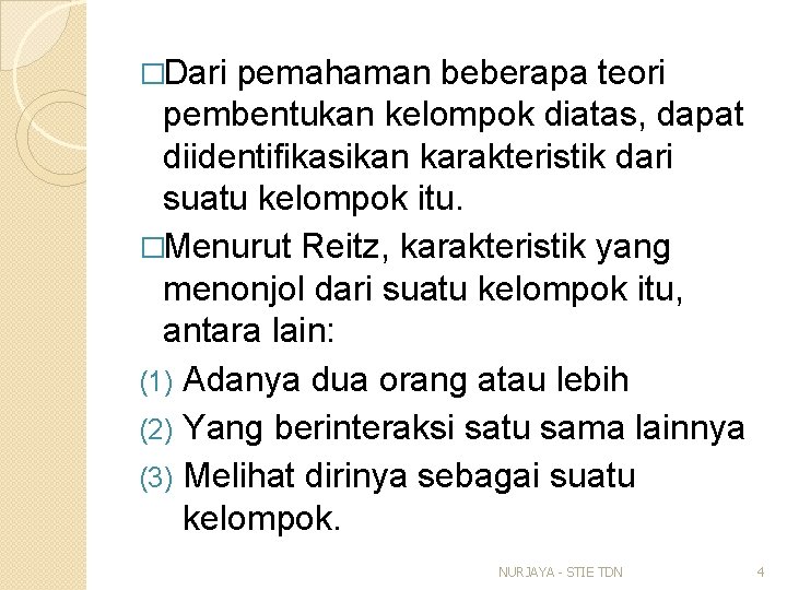 �Dari pemahaman beberapa teori pembentukan kelompok diatas, dapat diidentifikasikan karakteristik dari suatu kelompok itu.