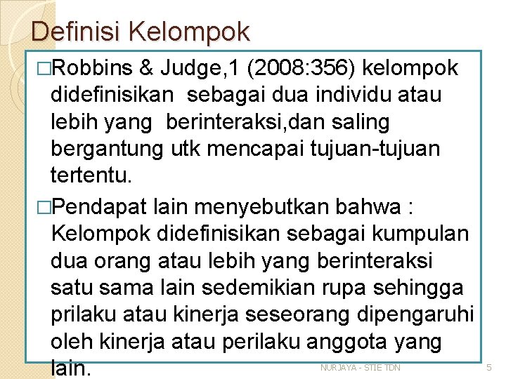 Definisi Kelompok �Robbins & Judge, 1 (2008: 356) kelompok didefinisikan sebagai dua individu atau