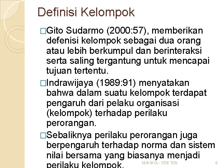 Definisi Kelompok �Gito Sudarmo (2000: 57), memberikan defenisi kelompok sebagai dua orang atau lebih
