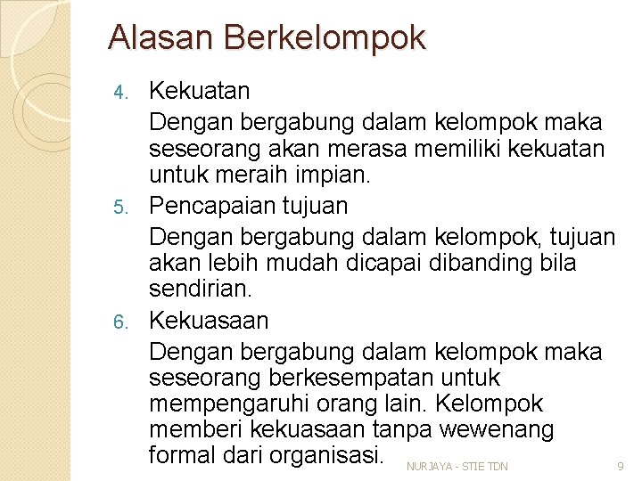 Alasan Berkelompok Kekuatan Dengan bergabung dalam kelompok maka seseorang akan merasa memiliki kekuatan untuk