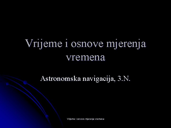 Vrijeme i osnove mjerenja vremena Astronomska navigacija, 3. N. Vrijeme i osnove mjerenja vremena