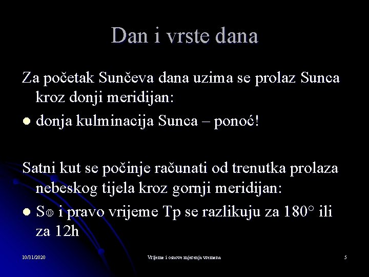 Dan i vrste dana Za početak Sunčeva dana uzima se prolaz Sunca kroz donji