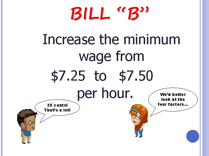 BILL “B” Increase the minimum wage from $7. 25 to $7. 50 per hour.