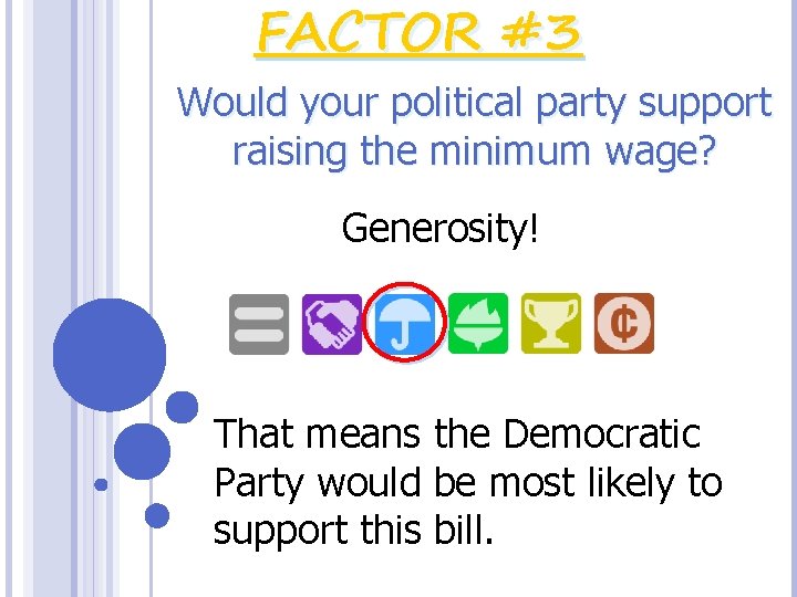 FACTOR #3 Would your political party support raising the minimum wage? Generosity! That means